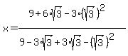 x+=+%289%2B6%2Asqrt%283%29+-+3%2A%28sqrt%283%29%29%5E2%29%0D%0A+%0D%0A%2F%289-3%2Asqrt%283%29%2B3%2Asqrt%283%29+-+%28sqrt%283%29%29%5E2%29