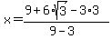 x+=+%289%2B6%2Asqrt%283%29+-+3%2A3%29%0D%0A+%0D%0A%2F%289+-+3%29
