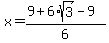 x+=+%289%2B6%2Asqrt%283%29+-+9%29%0D%0A+%0D%0A%2F6