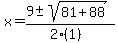 x+=+%289+%2B-+sqrt%28+81%2B88+%29%29%2F%282%281%29%29