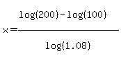 x+=+%28log%28%28200%29%29+-+log%28%28100%29%29%29%2Flog%28%281.08%29%29