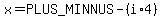 x+=+%2B-+%28i+%2A+4%29