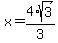 x+=+%2B4%2Asqrt%283%29%2F3
