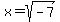 x+=+%2Bsqrt%28-7%29
