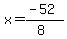 x =  (-52)/(8)