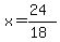 x = (24)/(18)