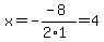 x+=+-%28-8%29%2F%282%2A1%29+=+4