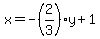 x+=+-%282%2F3%29y+%2B+1
