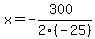 x+=+-%28300%29%2F2%28-25%29