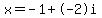 x+=+-1+%2B+-+2i