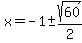 x+=+-1+%2B-+sqrt%28+60%29%2F2+