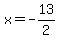 x = -13/2