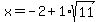 x+=+-2%2B1%2Asqrt%2811%29
