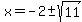 x+=+-2+%2B-+sqrt%2811%29