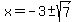 x+=+-3%2B-sqrt%287%29