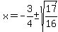 x = -3/4 +-sqrt(17/16)