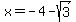x+=+-4+-+sqrt%283%29