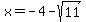 x+=+-4-sqrt%2811%29