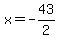 x = -43/2