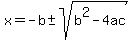 x = -b+-sqrt(b^2-4ac))/2a