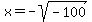 x+=+-sqrt%28-100%29