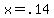 x+=+.14
