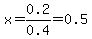 x+=+0.2%2F0.4+=+0.5
