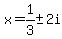x+=+1%2F3+%2B-+2i+