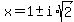 x+=+1+%2B-+i%2Asqrt%28+2+%29+