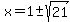 x = 1 +- sqrt(21)