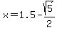 x+=+1.5+-+sqrt%285%29%2F2