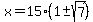x+=+15%281+%2B-sqrt%287%29%29+