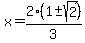 x = 2(1 +- sqrt(2))/3 