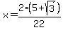 x+=+2%285%2Bsqrt%283%29%29%2F22