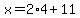x+=+2%2A4+%2B+11