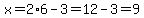 x+=+2%2A6+-+3+=+12+-+3+=+9