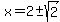 x+=+2+%2B-+sqrt%282%29