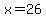 x+=+26