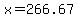 x = 266.67