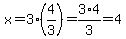x+=+3%2A%284%2F3%29+=+3%2A4%2F3+=+4
