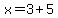 x+=+3%2B5