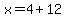 x+=+4+%2B+12