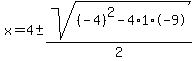 x+=+4+%2B-+sqrt+%28%28-4%29%5E2+-++4+%2A1%2A+-9%29%2F2