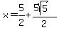 x+=+5%2F2%2B%285sqrt%285%29%29%2F2