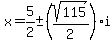 x+=+5%2F2+%2B-+%28sqrt%28115%29%2F2%29i