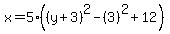 x+=+5+%2A+%28%28y%2B3%29%5E2+-+%283%29%5E2+%2B+12%29