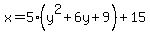 x+=+5+%2A+%28y%5E2+%2B+6y+%2B+9%29+%2B+15