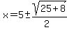 x+=+5+%2B-+sqrt%28+25%2B8%29%2F%282%29+