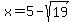 x+=+5+-+sqrt%2819%29