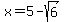 x+=+5+-+sqrt%286%29